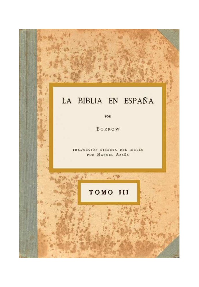 Библия в Испании, Том III (из 3) Или путешествия, приключения и тюрьмы англичанина в его попытке распространить Священное Писани