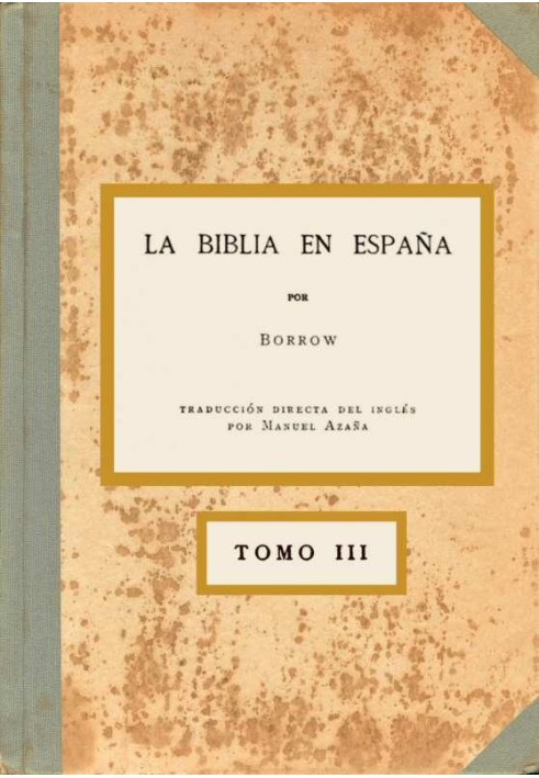 Библия в Испании, Том III (из 3) Или путешествия, приключения и тюрьмы англичанина в его попытке распространить Священное Писани