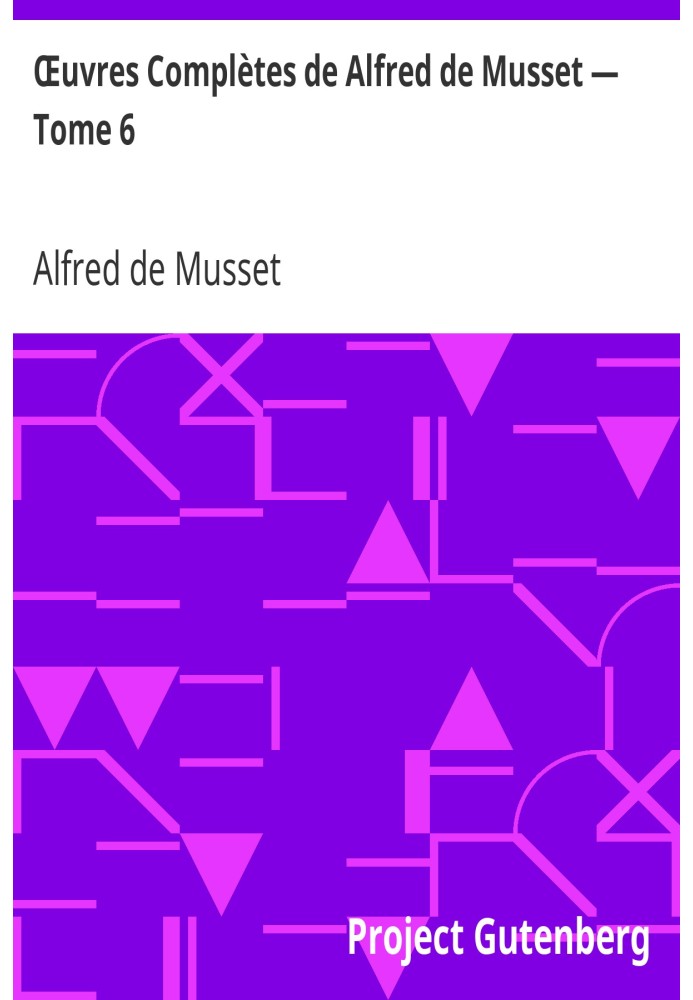 Complete Works of Alfred de Musset — Volume 6.