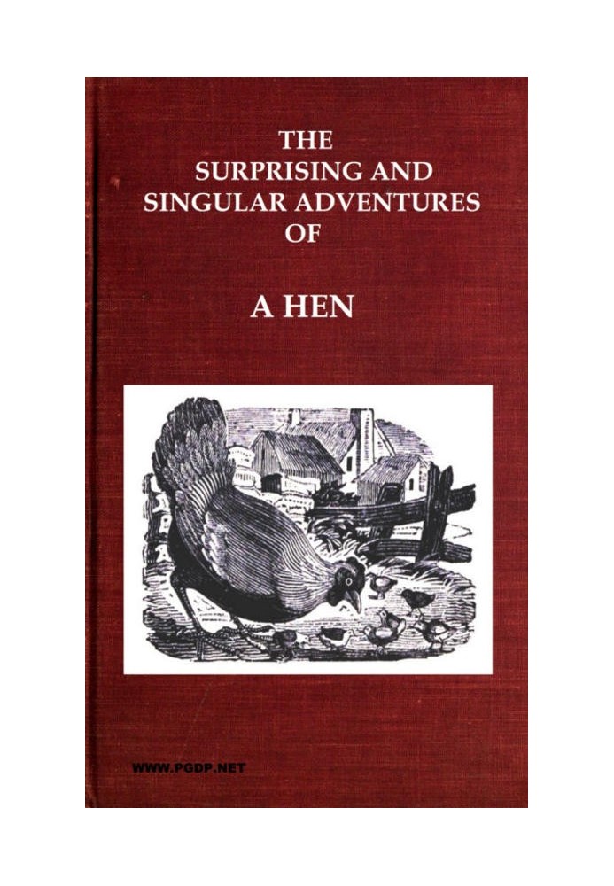 The Surprising and Singular Adventures of a Hen as Related by Herself to Her Family of Chickens