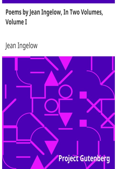 Poems by Jean Ingelow, In Two Volumes, Volume I.