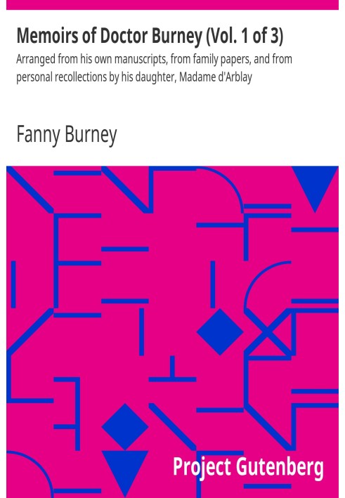 Memoirs of Doctor Burney (Vol. 1 of 3) Arranged from his own manuscripts, from family papers, and from personal recollections by