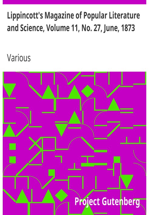 Журнал популярной литературы и науки Липпинкотта, том 11, № 27, июнь 1873 г.