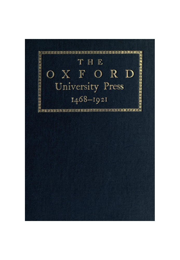 Some Account of the Oxford University Press, 1468-1921