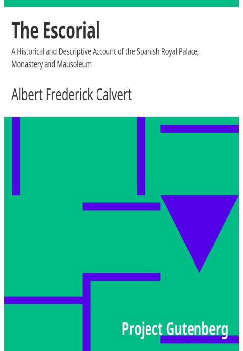 Эскориал. Историко-описательный отчет об испанском королевском дворце, монастыре и мавзолее.
