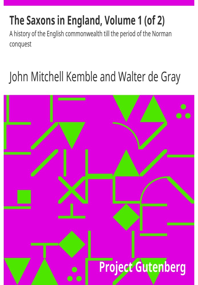 The Saxons in England, Volume 1 (of 2) A history of the English commonwealth till the period of the Norman conquest