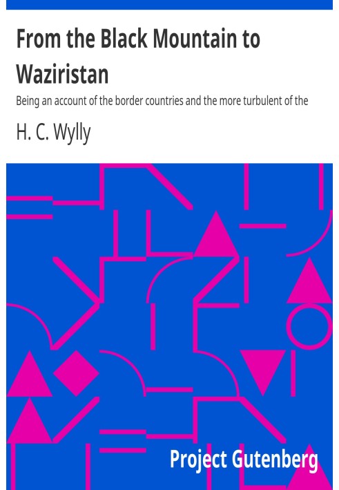 From the Black Mountain to Waziristan Being an account of the border countries and the more turbulent of the tribes controlled b