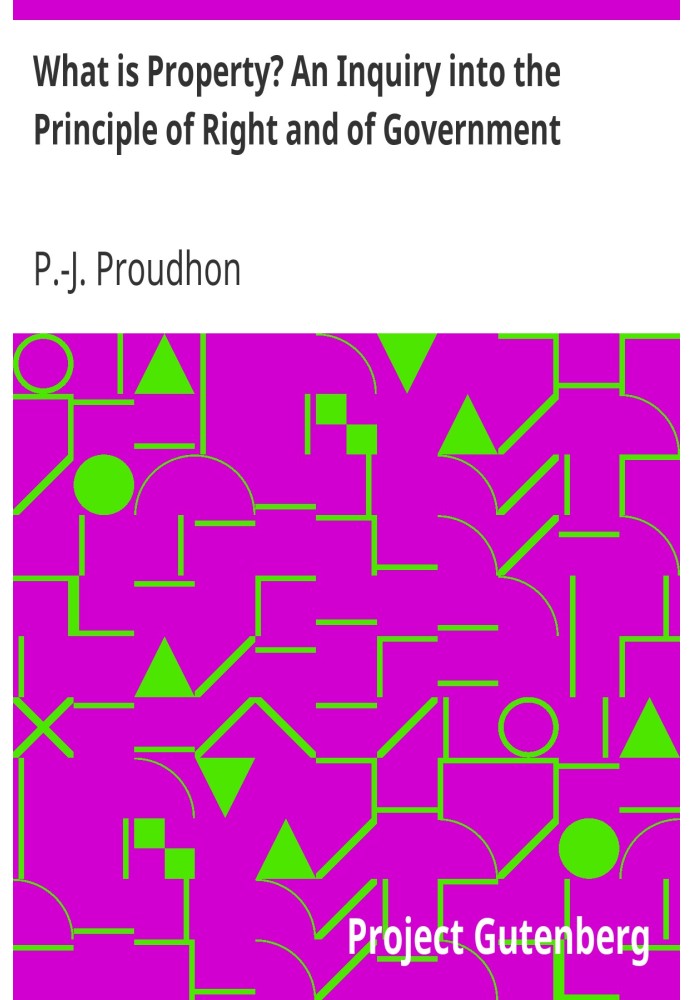 What is Property? An Inquiry into the Principle of Right and of Government