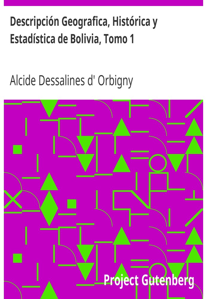 Географическое, историческое и статистическое описание Боливии, Том 1.