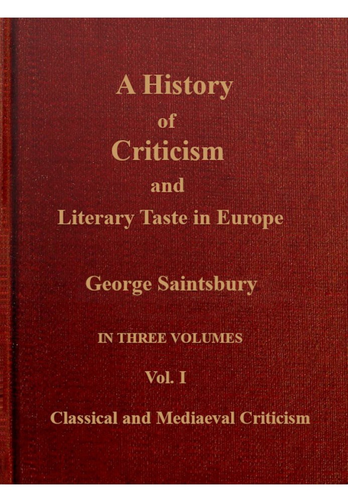 A history of criticism and literary taste in Europe, from the earliest texts to the present day. Volume 1 (of 3), Classical and 