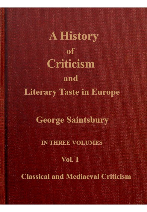 A history of criticism and literary taste in Europe, from the earliest texts to the present day. Volume 1 (of 3), Classical and 