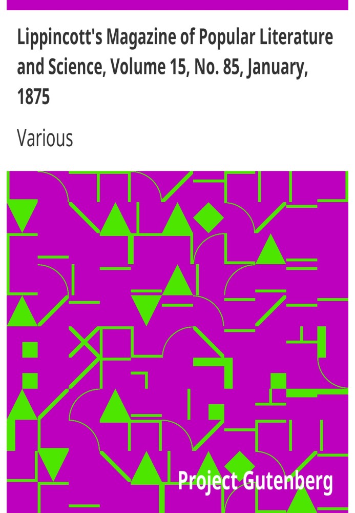 Журнал популярной литературы и науки Липпинкотта, том 15, № 85, январь 1875 г.