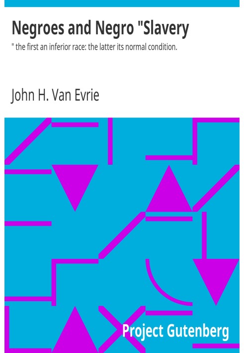 Негри та негритянське «рабство»: перший — нижча раса, другий — її нормальний стан.