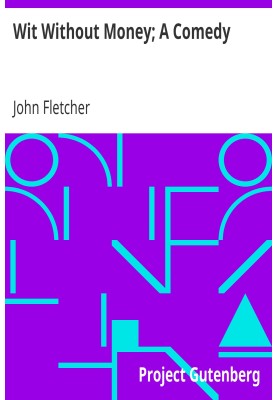 Wit Without Money; A Comedy The Works of Francis Beaumont and John Fletcher