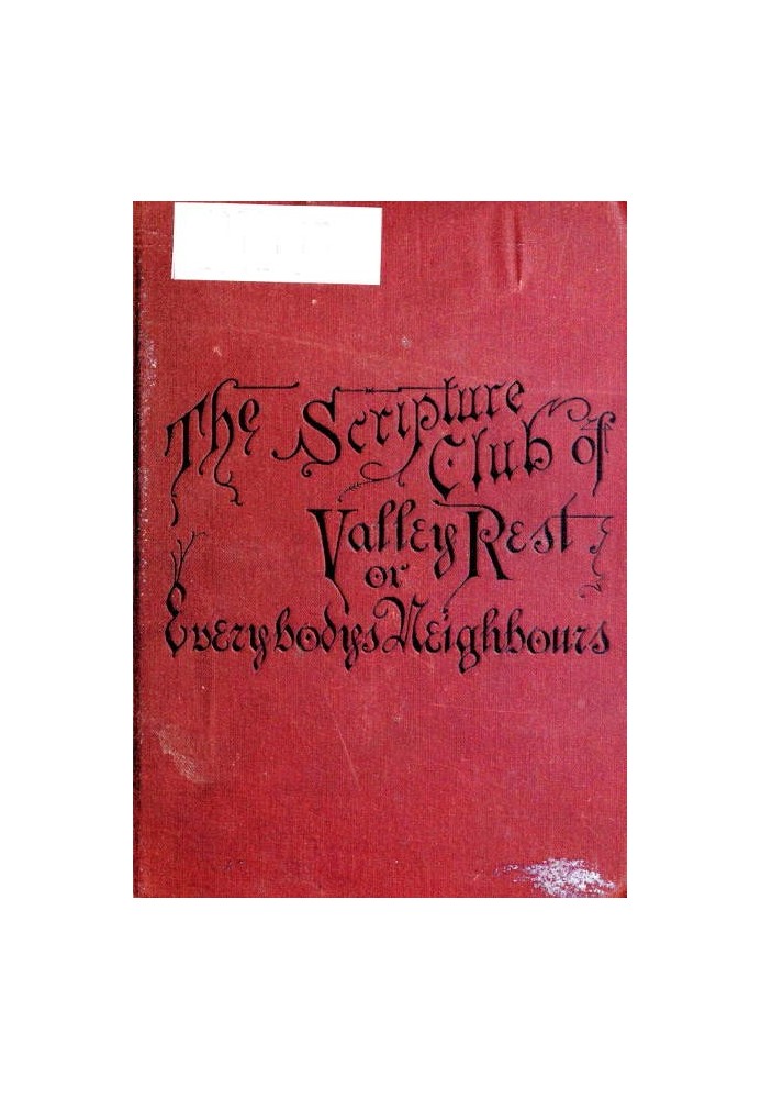 The Scripture Club of Valley Rest; or, Sketches of Everybody's Neighbours