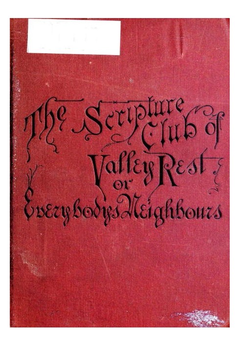 The Scripture Club of Valley Rest; or, Sketches of Everybody's Neighbours