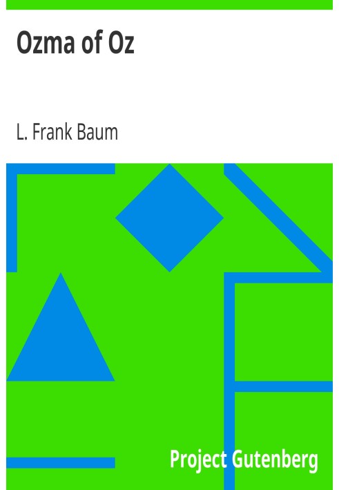 Ozma of Oz A Record of Her Adventures with Dorothy Gale of Kansas, the Yellow Hen, the Scarecrow, the Tin Woodman, Tiktok, the C