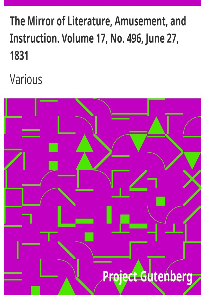 The Mirror of Literature, Amusement, and Instruction. Volume 17, No. 496, June 27, 1831