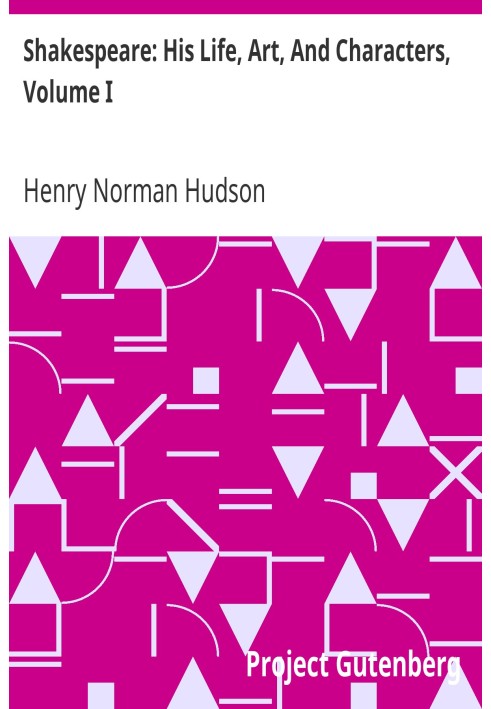 Shakespeare: His Life, Art, And Characters, Volume I. With An Historical Sketch Of The Origin And Growth Of The Drama In England