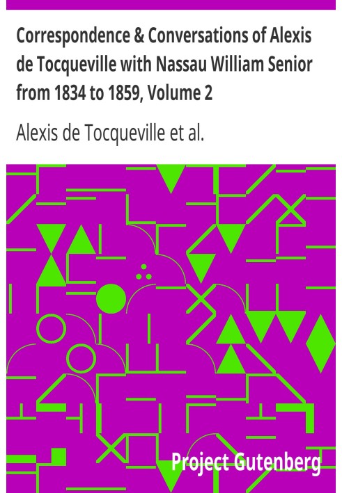 Correspondence & Conversations of Alexis de Tocqueville with Nassau William Senior from 1834 to 1859, Volume 2