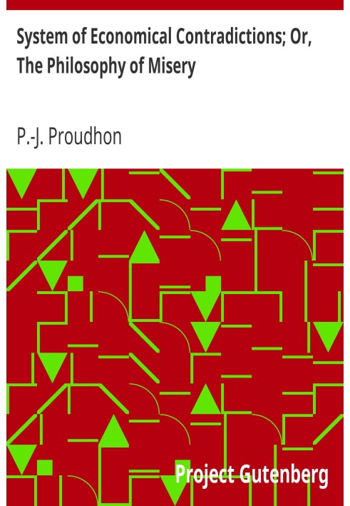 System of Economical Contradictions; Or, The Philosophy of Misery