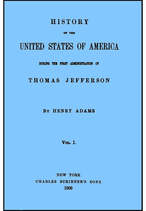 History of the United States of America, Volume 1 (of 9) : $b During the first administration of Thomas Jefferson