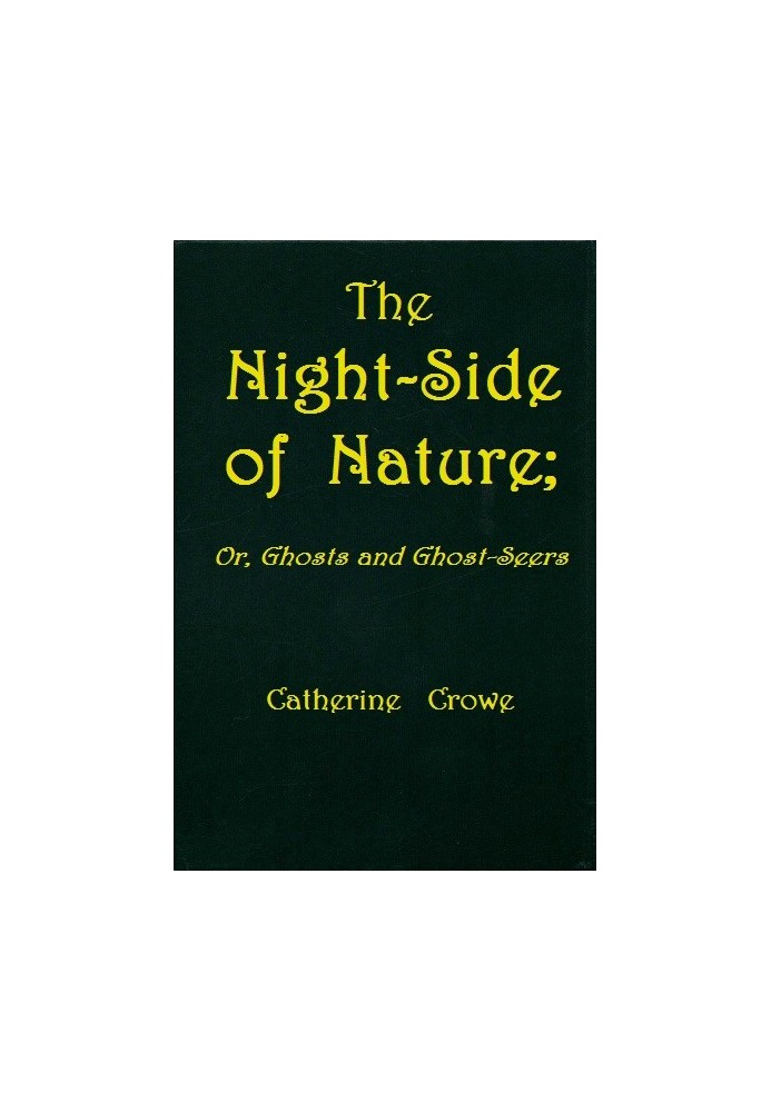 The Night-Side of Nature; Or, Ghosts and Ghost-Seers