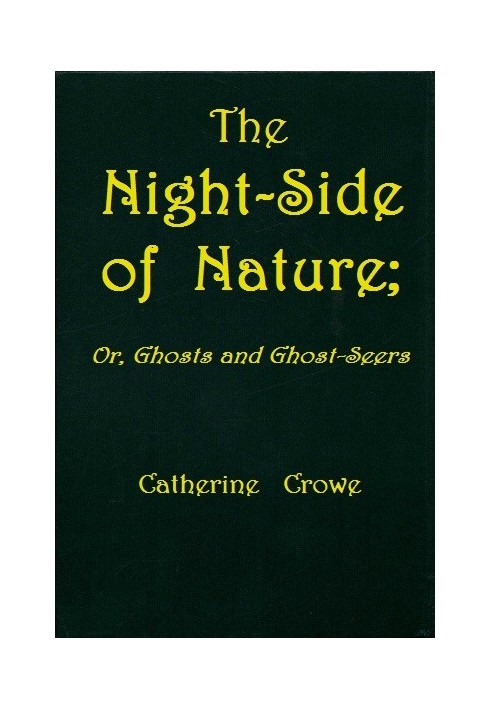 The Night-Side of Nature; Or, Ghosts and Ghost-Seers