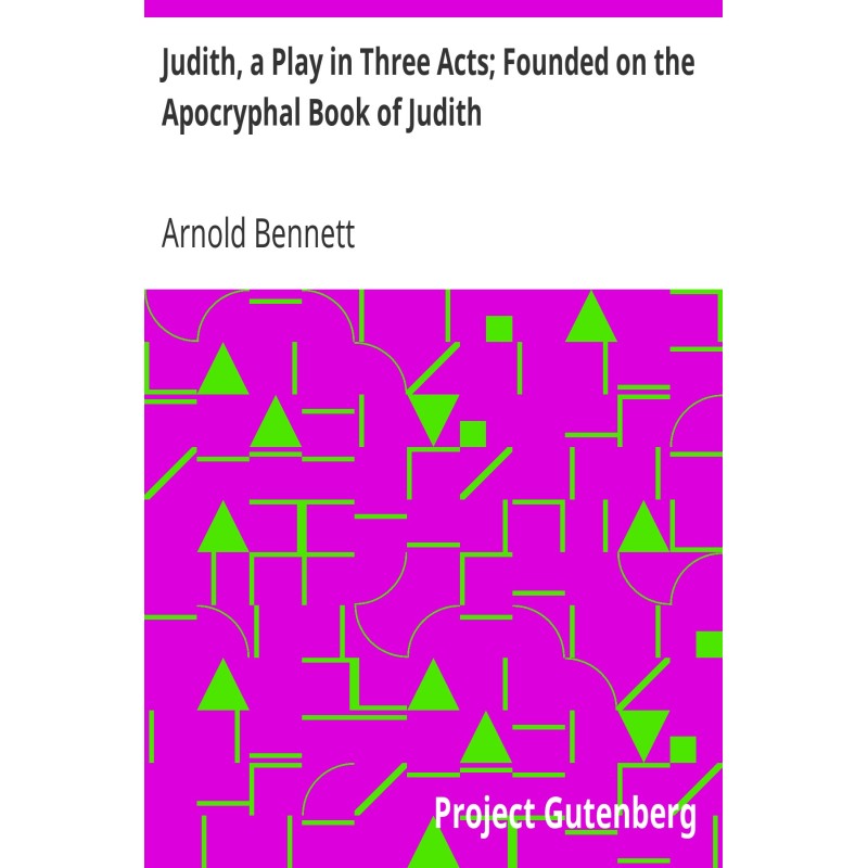 Judith, a Play in Three...