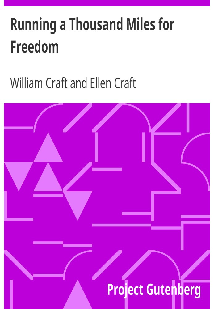 Running a Thousand Miles for Freedom Or, The Escape of William and Ellen Craft from Slavery