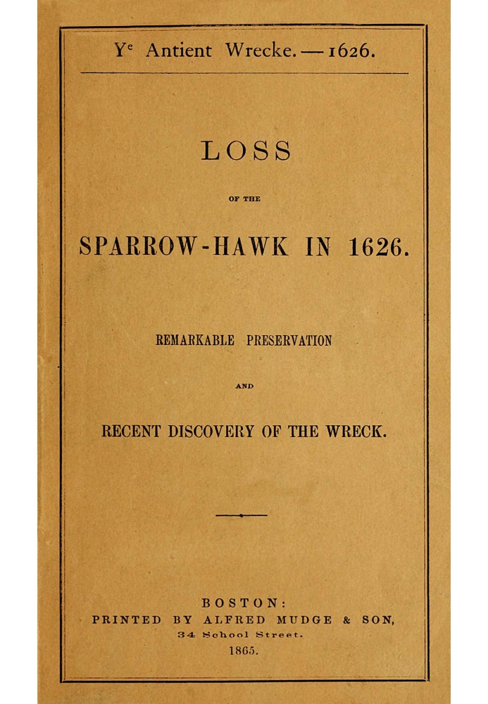 Ye antient wrecke—1626 : $b Loss of the Sparrow-Hawk in 1626. Remarkable preservation and recent discovery of the wreck