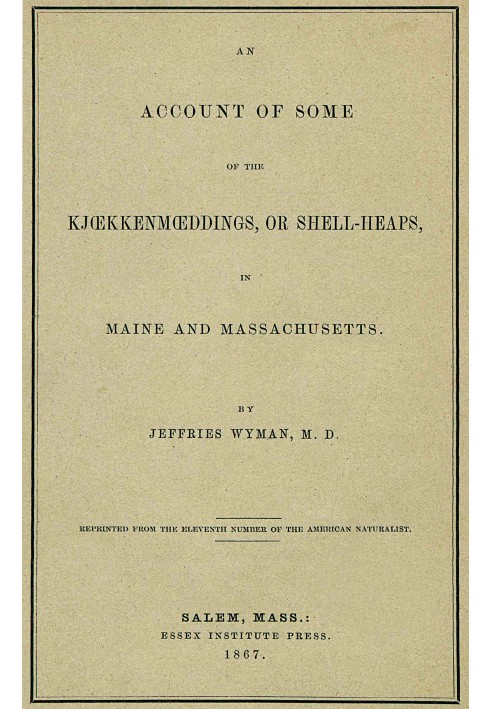 Отчет о некоторых kjoekkenmoeddings, или кучах ракушек, в штатах Мэн и Массачусетс.