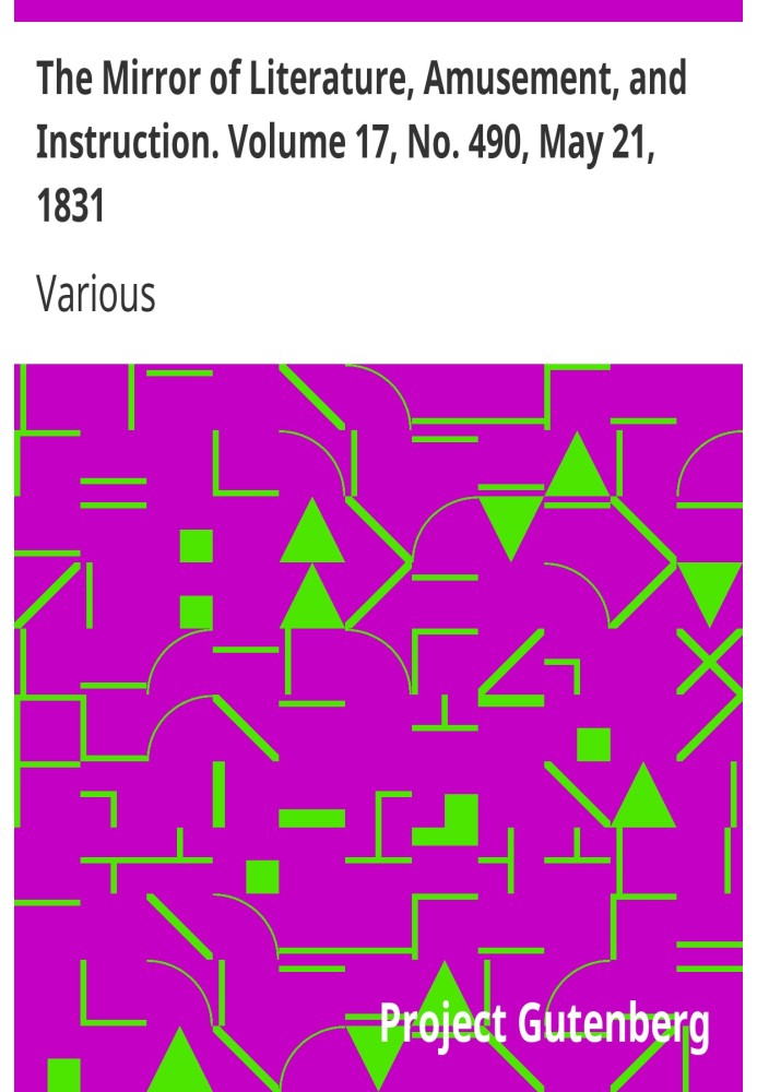 The Mirror of Literature, Amusement, and Instruction. Volume 17, No. 490, May 21, 1831