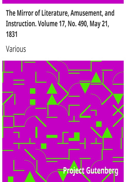 The Mirror of Literature, Amusement, and Instruction. Volume 17, No. 490, May 21, 1831