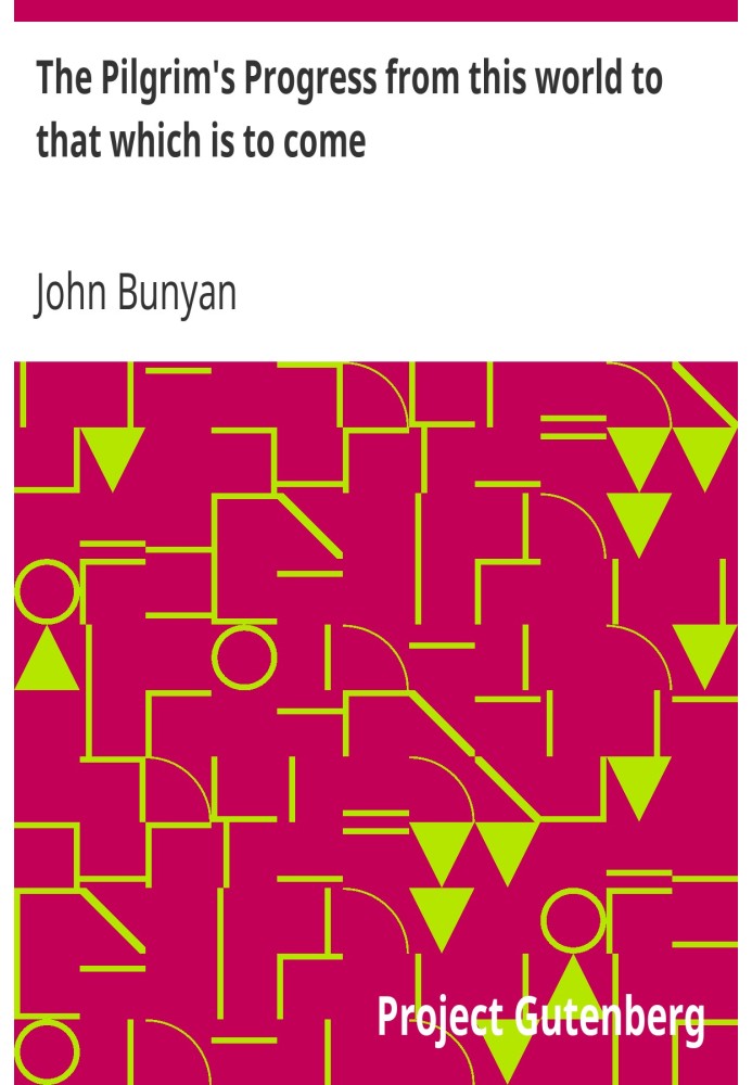 The Pilgrim's Progress from this world to that which is to come Delivered under the similitude of a dream, by John Bunyan