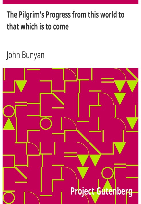 The Pilgrim's Progress from this world to that which is to come Delivered under the similitude of a dream, by John Bunyan