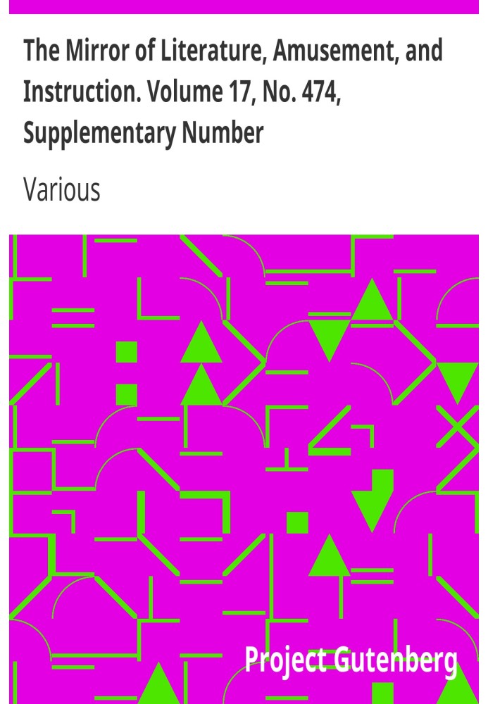 The Mirror of Literature, Amusement, and Instruction. Volume 17, No. 474, Supplementary Number