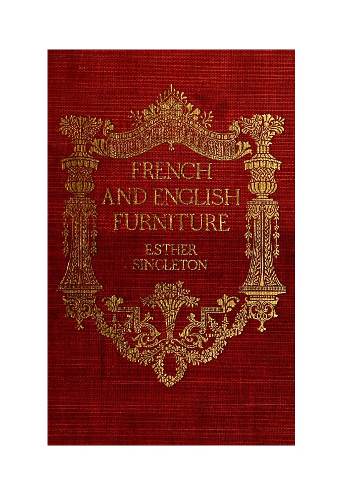 French and English furniture distinctive styles and periods described and illustrated