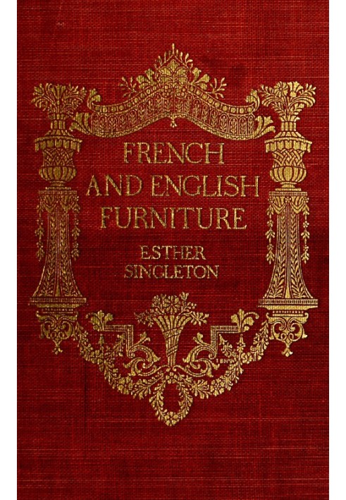 French and English furniture distinctive styles and periods described and illustrated