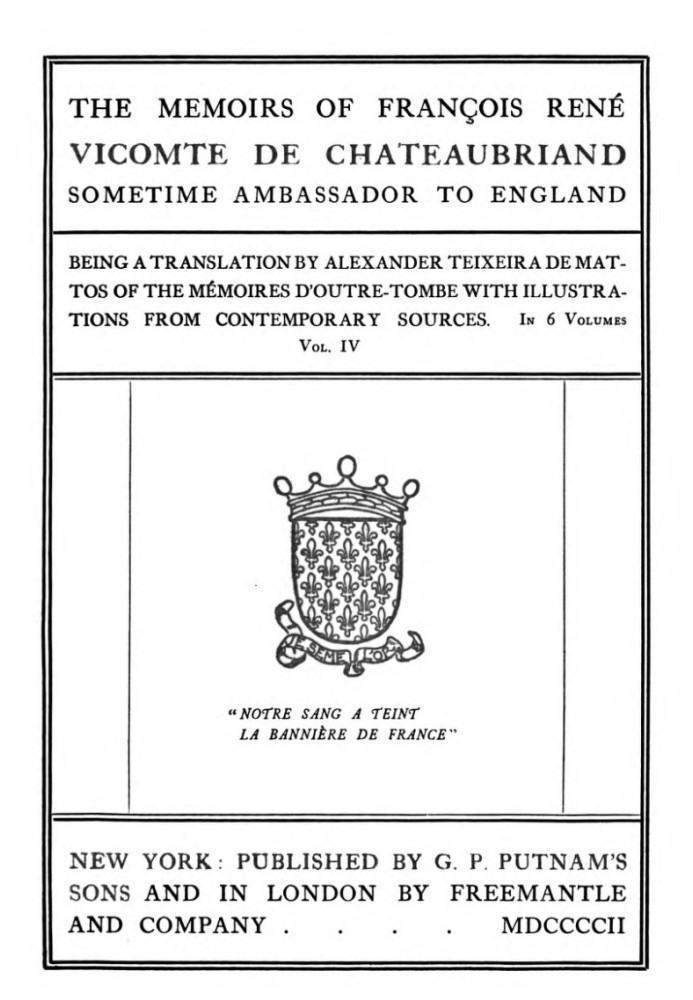 The Memoirs of François René Vicomte de Chateaubriand sometime Ambassador to England, Volume 4 (of 6) Mémoires d'outre-tombe vol