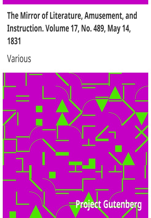 The Mirror of Literature, Amusement, and Instruction. Volume 17, No. 489, May 14, 1831
