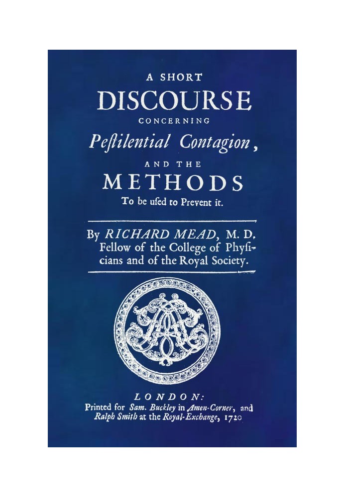 A Short Discourse Concerning Pestilential Contagion, and the Methods to Be Used to Prevent It