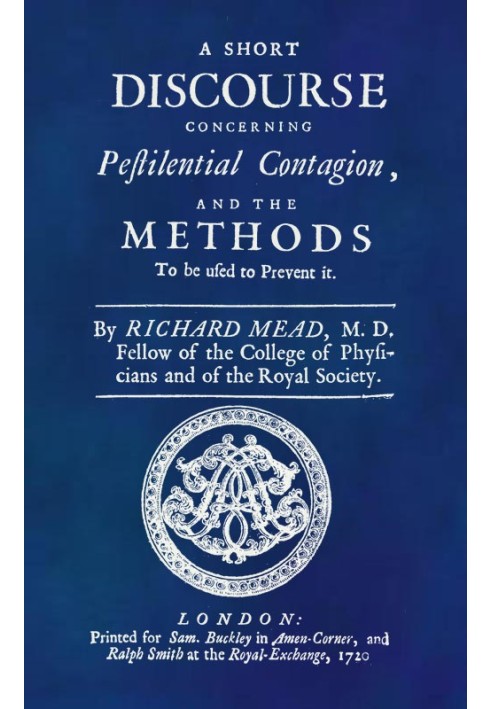 A Short Discourse Concerning Pestilential Contagion, and the Methods to Be Used to Prevent It