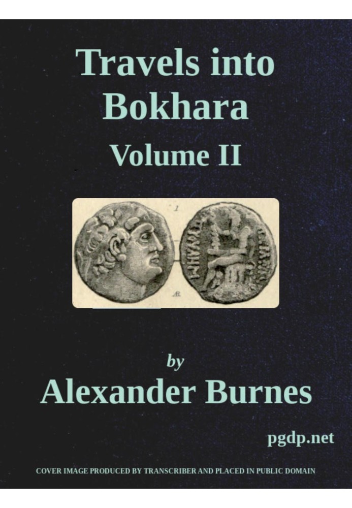 Travels Into Bokhara (Volume 2 of 3) Being the Account of A Journey from India to Cabool, Tartary, and Persia; Also, Narrative o