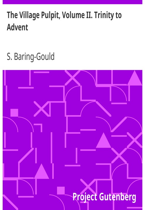 The Village Pulpit, Volume II. Trinity to Advent A Complete Course of 66 Short Sermons, or Full Sermon Outlines for Each Sunday,