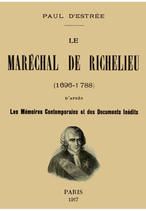 Marshal de Richelieu (1696-1788) according to contemporary memoirs and unpublished documents