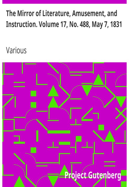The Mirror of Literature, Amusement, and Instruction. Volume 17, No. 488, May 7, 1831