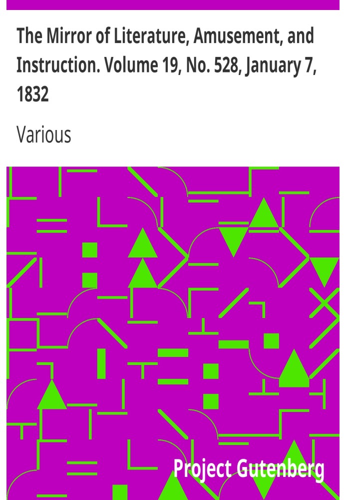 The Mirror of Literature, Amusement, and Instruction. Volume 19, No. 528, January 7, 1832