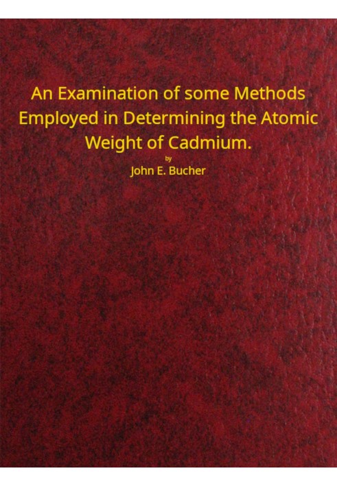 An examination of some methods employed in determining the atomic weight of Cadmium