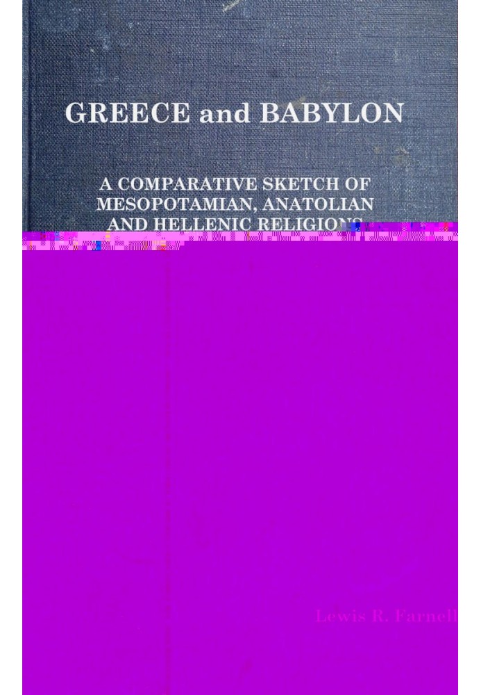 Greece and Babylon : $b A comparative sketch of Mesopotamian, Anatolian and Hellenic religions